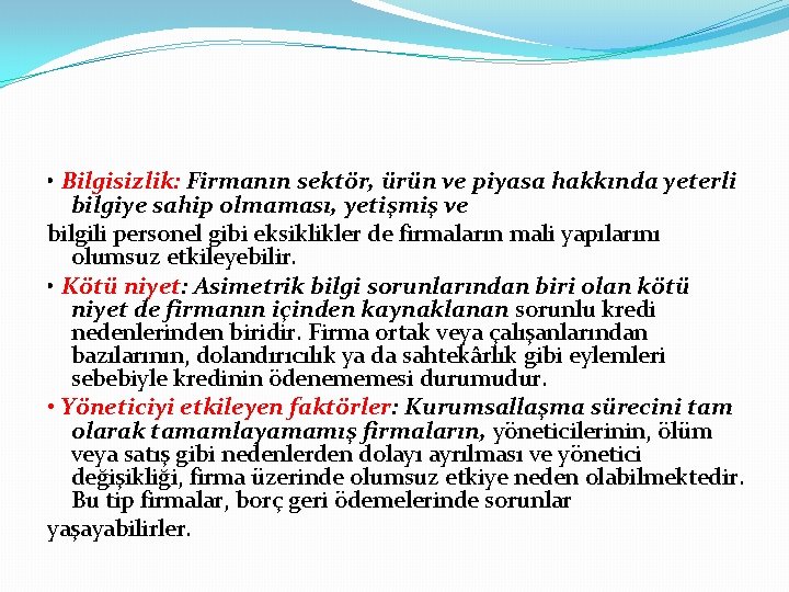  • Bilgisizlik: Firmanın sektör, ürün ve piyasa hakkında yeterli bilgiye sahip olmaması, yetişmiş