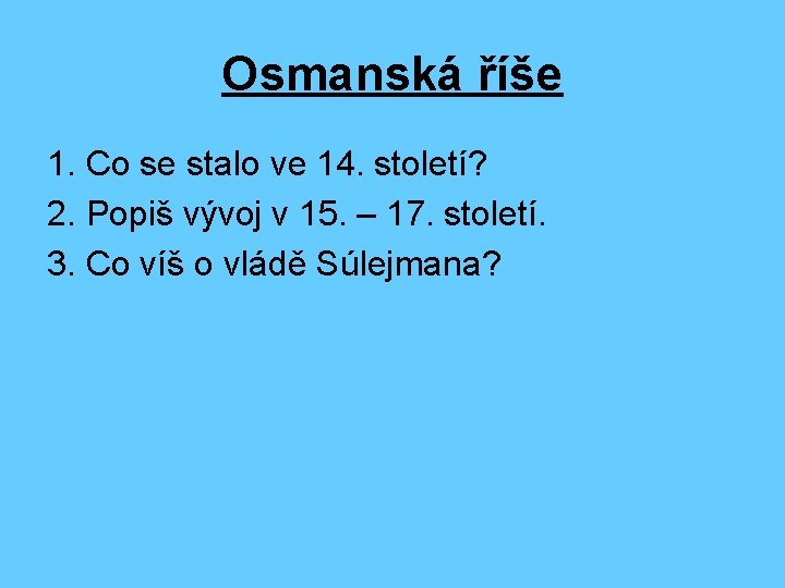 Osmanská říše 1. Co se stalo ve 14. století? 2. Popiš vývoj v 15.