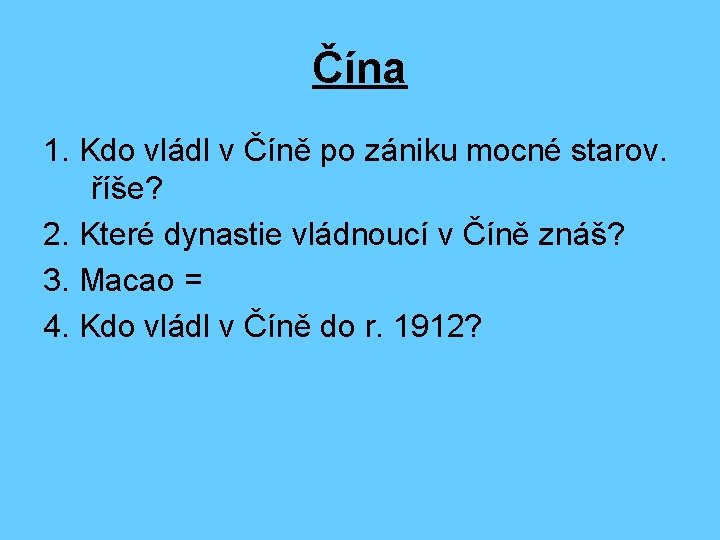 Čína 1. Kdo vládl v Číně po zániku mocné starov. říše? 2. Které dynastie