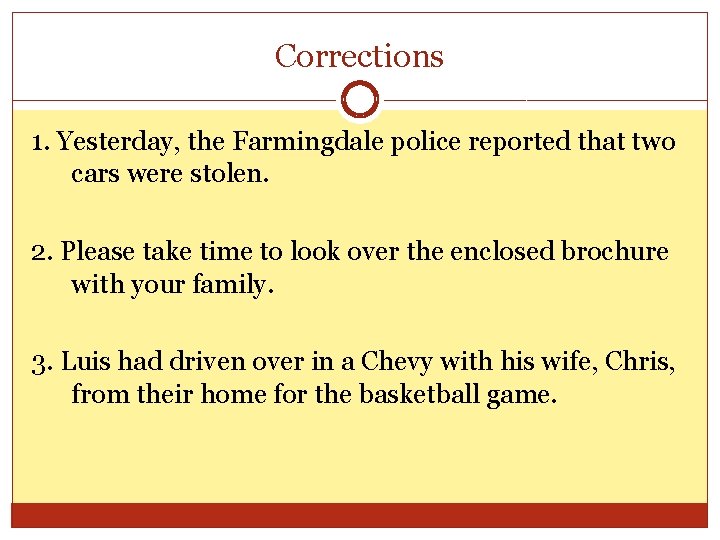 Corrections 1. Yesterday, the Farmingdale police reported that two cars were stolen. 2. Please