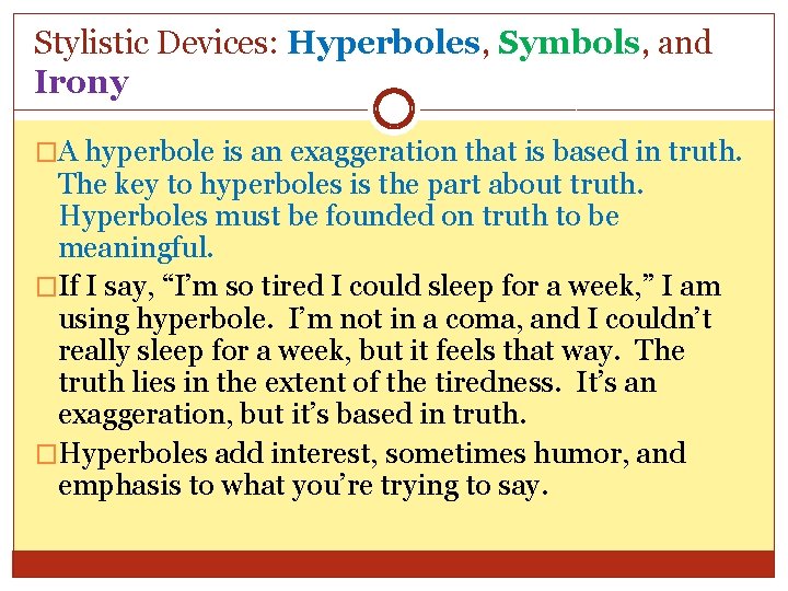 Stylistic Devices: Hyperboles, Symbols, and Irony �A hyperbole is an exaggeration that is based