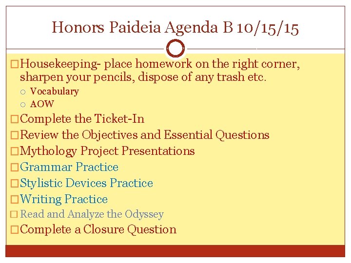 Honors Paideia Agenda B 10/15/15 �Housekeeping- place homework on the right corner, sharpen your