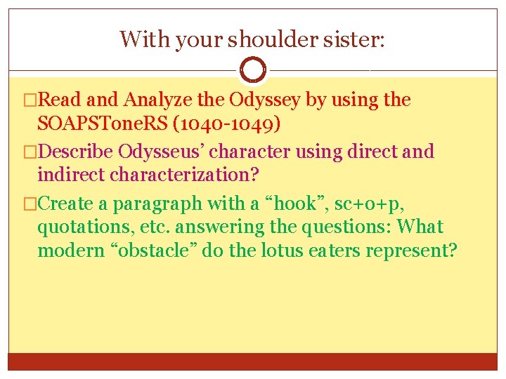With your shoulder sister: �Read and Analyze the Odyssey by using the SOAPSTone. RS