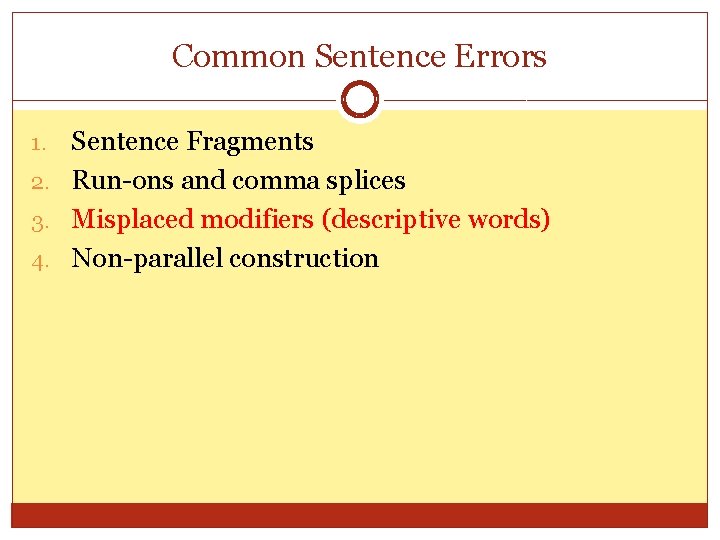 Common Sentence Errors Sentence Fragments 2. Run-ons and comma splices 3. Misplaced modifiers (descriptive