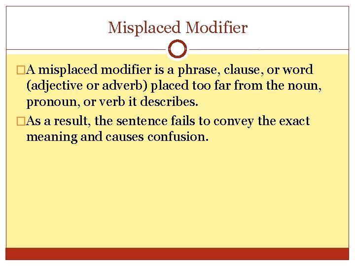 Misplaced Modifier �A misplaced modifier is a phrase, clause, or word (adjective or adverb)