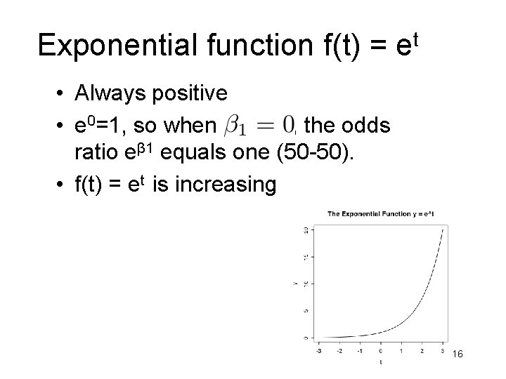 Exponential function f(t) = et • Always positive • e 0=1, so when ,