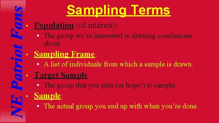 Sampling Terms • Population (of interest): • The group we’re interested in drawing conclusions