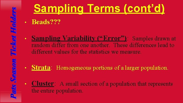 Sampling Terms (cont’d) • Beads? ? ? • Sampling Variability (“Error”): Samples drawn at