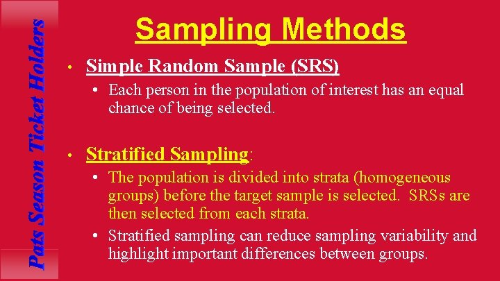 Sampling Methods • Simple Random Sample (SRS) • Each person in the population of