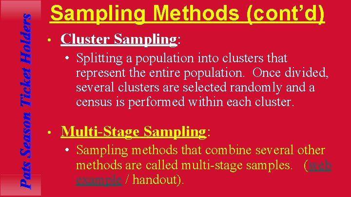 Sampling Methods (cont’d) • Cluster Sampling: • Splitting a population into clusters that represent
