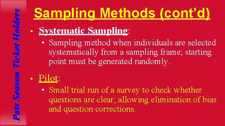 Sampling Methods (cont’d) • Systematic Sampling: • Sampling method when individuals are selected systematically