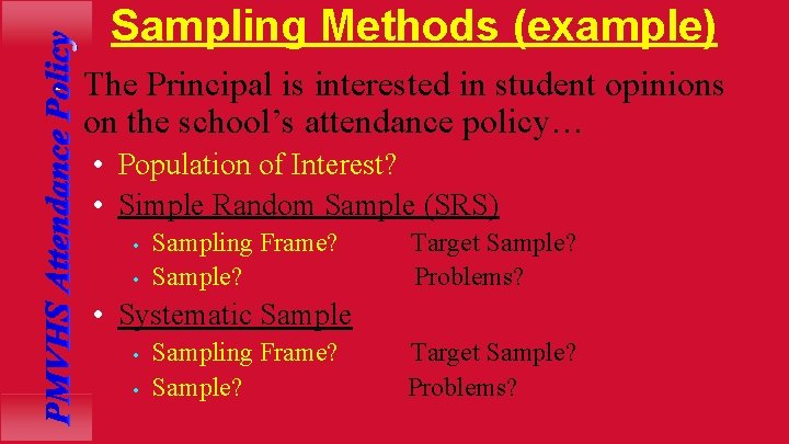Sampling Methods (example) • The Principal is interested in student opinions on the school’s