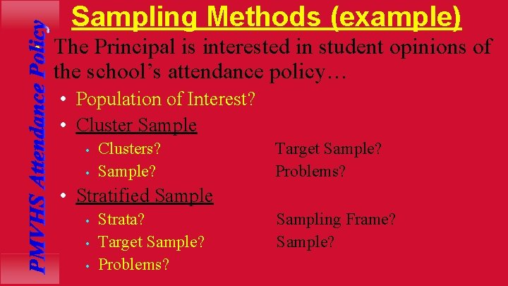 Sampling Methods (example) • The Principal is interested in student opinions of the school’s