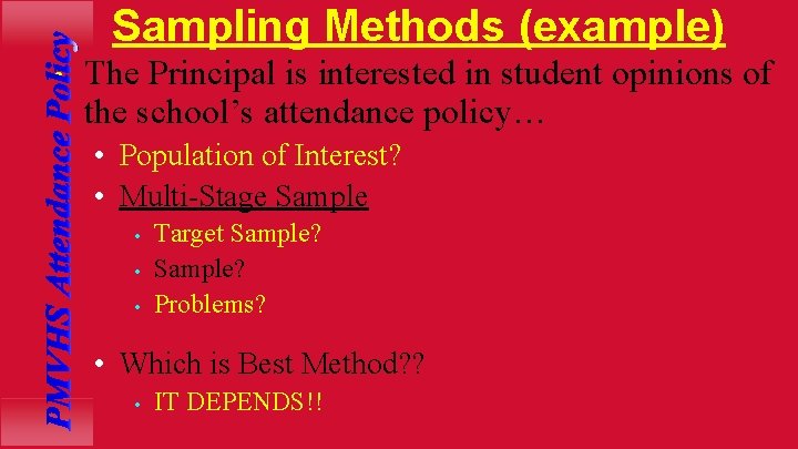 Sampling Methods (example) • The Principal is interested in student opinions of the school’s