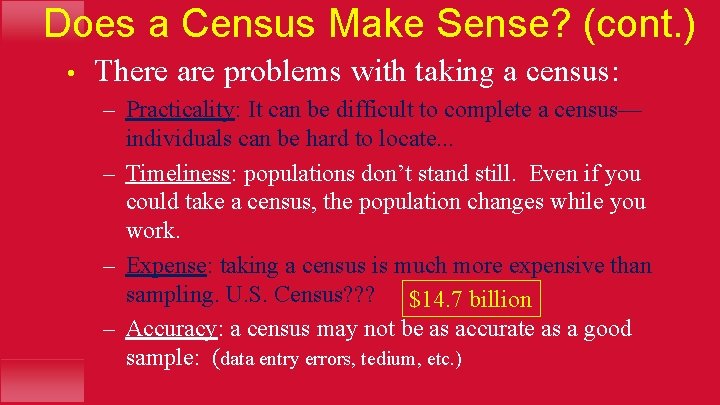 Does a Census Make Sense? (cont. ) • There are problems with taking a