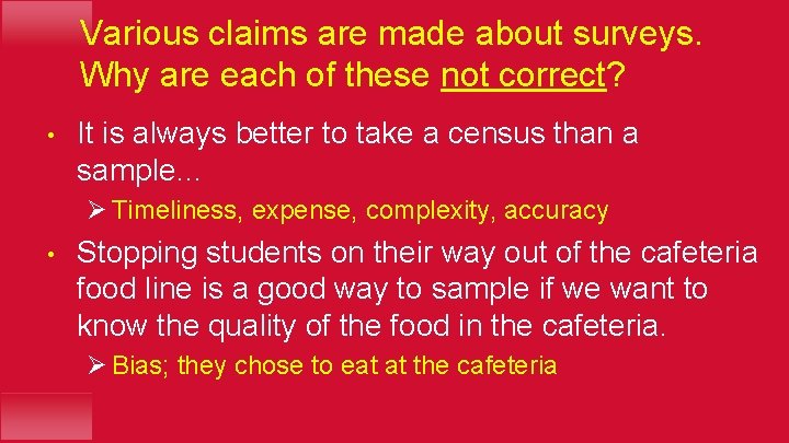Various claims are made about surveys. Why are each of these not correct? •