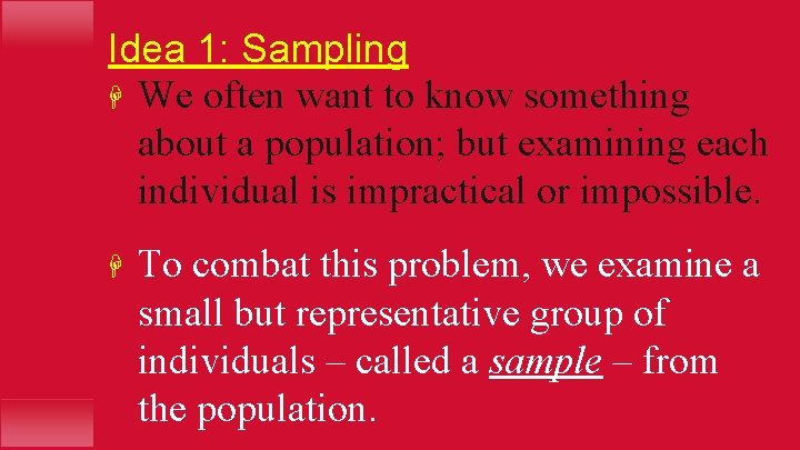 Idea 1: Sampling H We often want to know something about a population; but