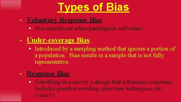 Types of Bias • Voluntary Response Bias: • Bias introduced when participants self-select. •