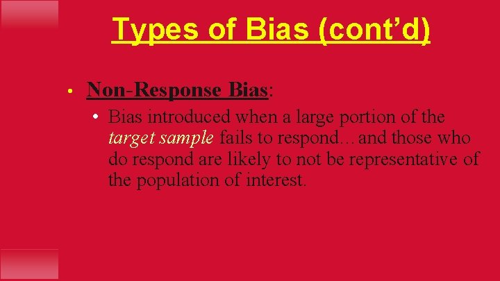 Types of Bias (cont’d) • Non-Response Bias: • Bias introduced when a large portion