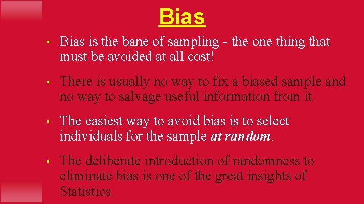Bias • Bias is the bane of sampling - the one thing that must