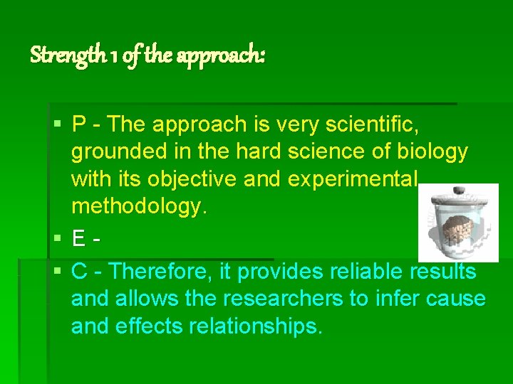 Strength 1 of the approach: § P - The approach is very scientific, grounded