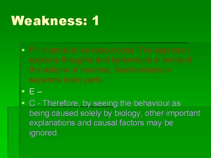 Weakness: 1 § P - It tends to be reductionist. The approach explains thoughts