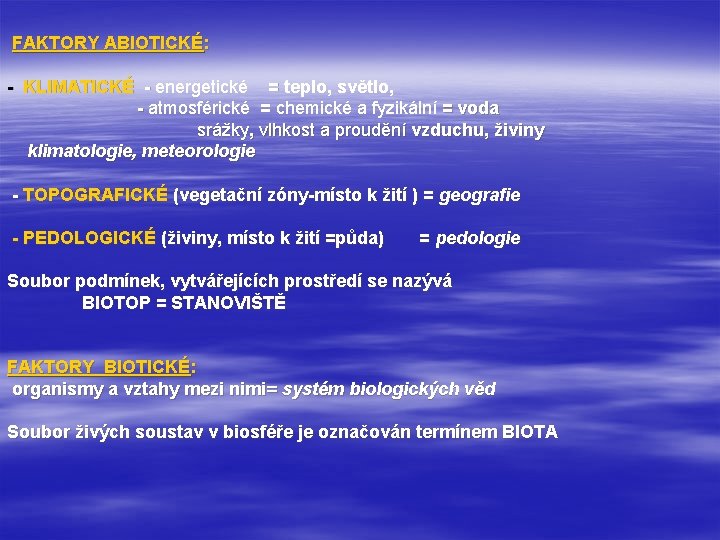 FAKTORY ABIOTICKÉ: - KLIMATICKÉ - energetické = teplo, světlo, - atmosférické = chemické a