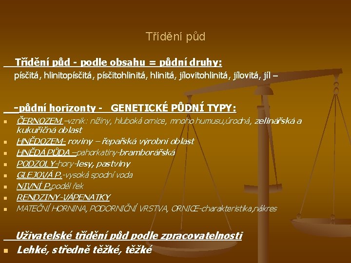 Třídění půd - podle obsahu = půdní druhy: písčitá, hlinitopísčitá, písčitohlinitá, jílovitohlinitá, jílovitá, jíl