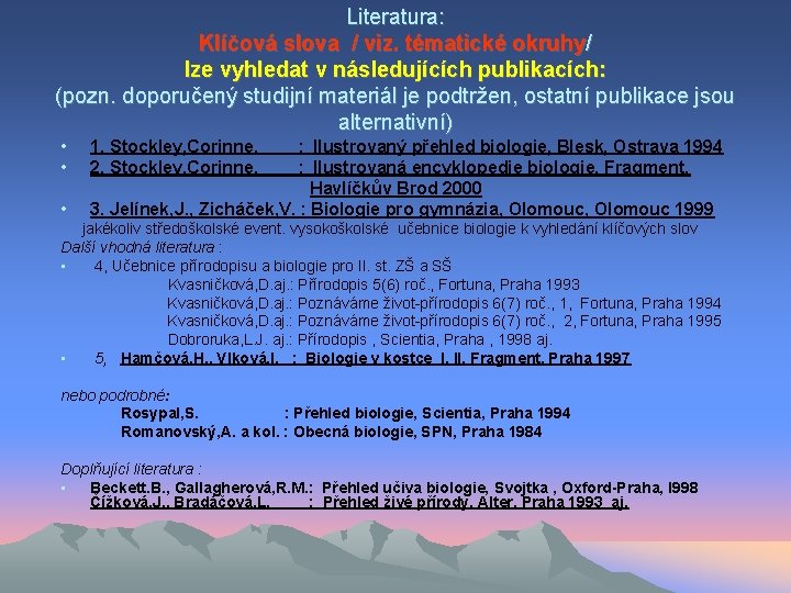 Literatura: Klíčová slova / viz. tématické okruhy/ lze vyhledat v následujících publikacích: (pozn. doporučený