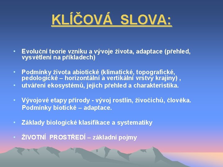 KLÍČOVÁ SLOVA: • Evoluční teorie vzniku a vývoje života, adaptace (přehled, vysvětlení na příkladech)