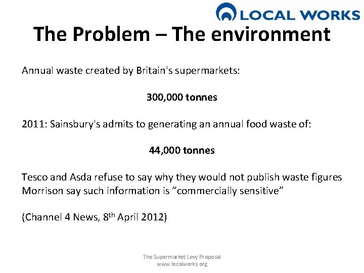 The Problem – The environment Annual waste created by Britain's supermarkets: 300, 000 tonnes