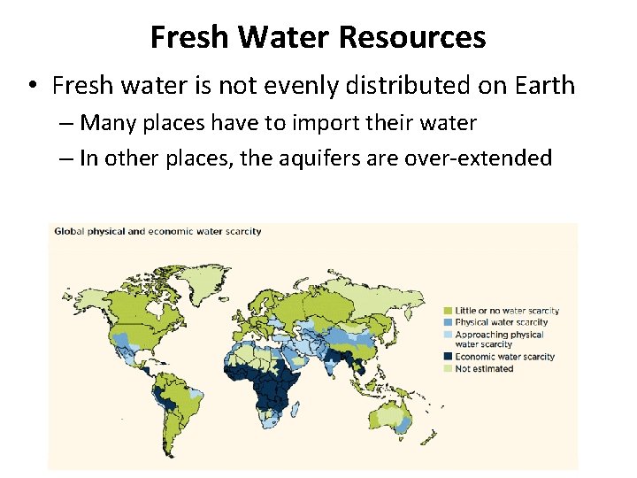 Fresh Water Resources • Fresh water is not evenly distributed on Earth – Many