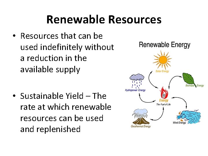Renewable Resources • Resources that can be used indefinitely without a reduction in the