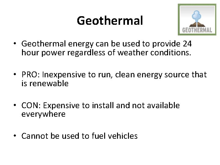 Geothermal • Geothermal energy can be used to provide 24 hour power regardless of