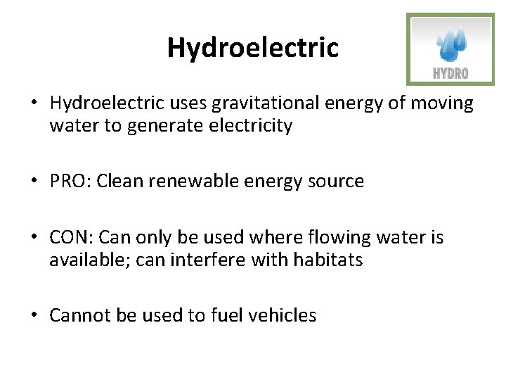 Hydroelectric • Hydroelectric uses gravitational energy of moving water to generate electricity • PRO: