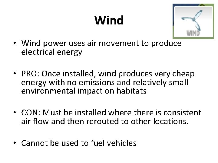 Wind • Wind power uses air movement to produce electrical energy • PRO: Once