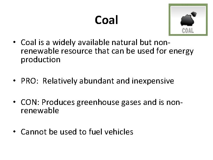 Coal • Coal is a widely available natural but nonrenewable resource that can be