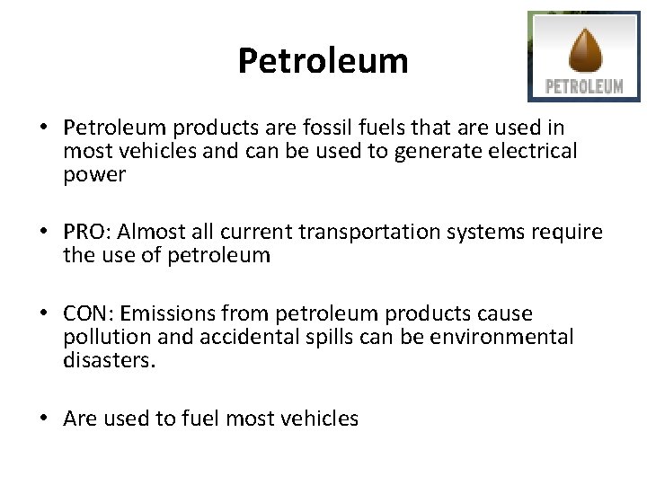 Petroleum • Petroleum products are fossil fuels that are used in most vehicles and
