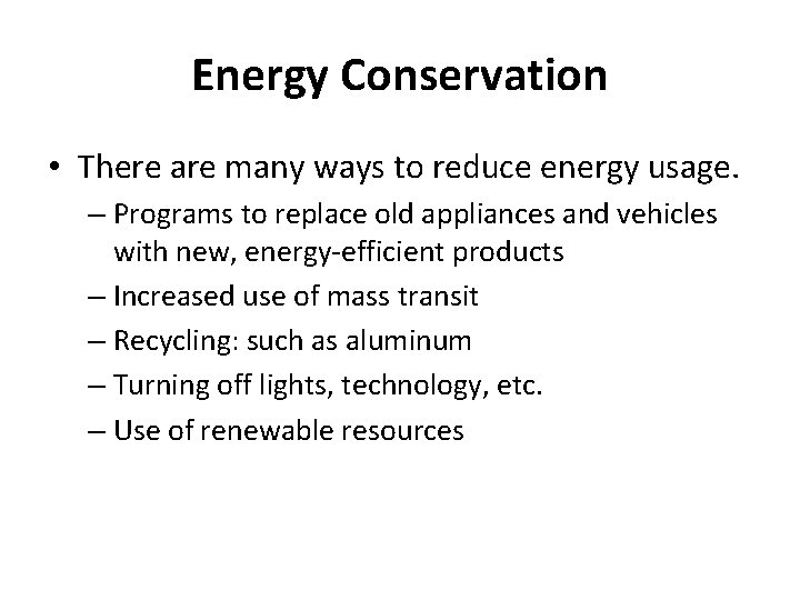 Energy Conservation • There are many ways to reduce energy usage. – Programs to