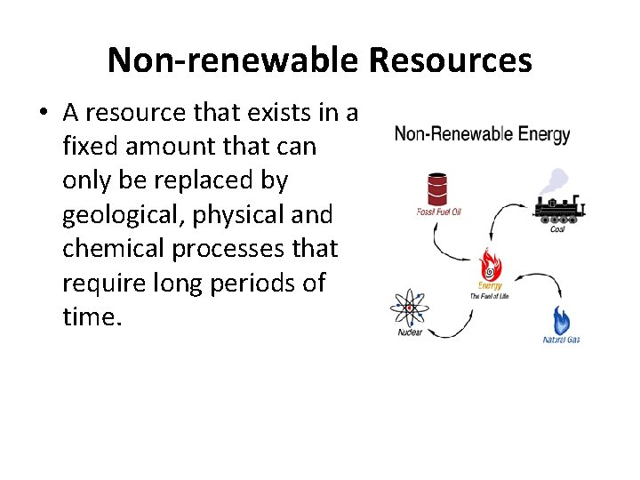 Non-renewable Resources • A resource that exists in a fixed amount that can only