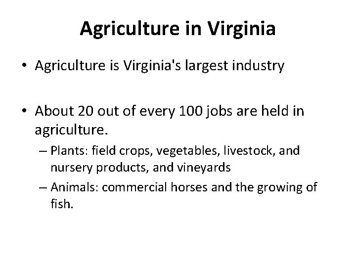 Agriculture in Virginia • Agriculture is Virginia's largest industry • About 20 out of