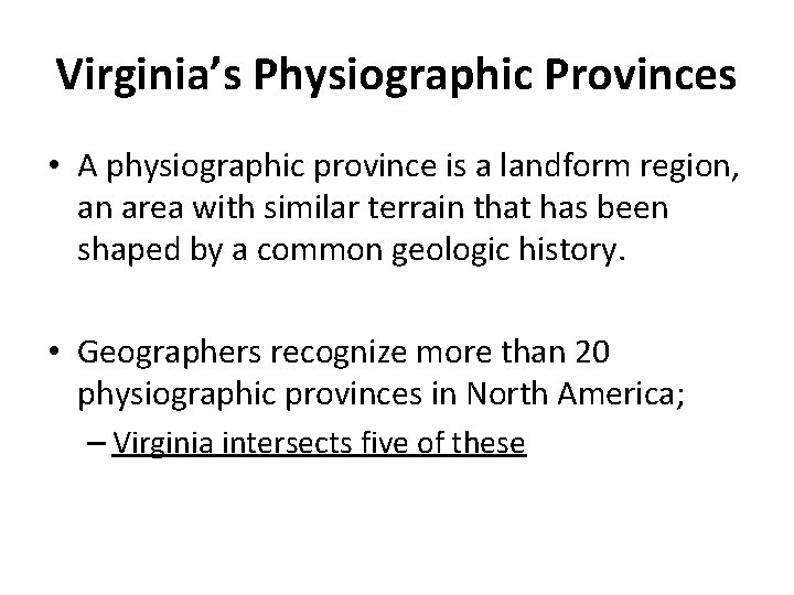 Virginia’s Physiographic Provinces • A physiographic province is a landform region, an area with