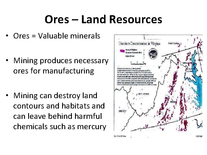 Ores – Land Resources • Ores = Valuable minerals • Mining produces necessary ores