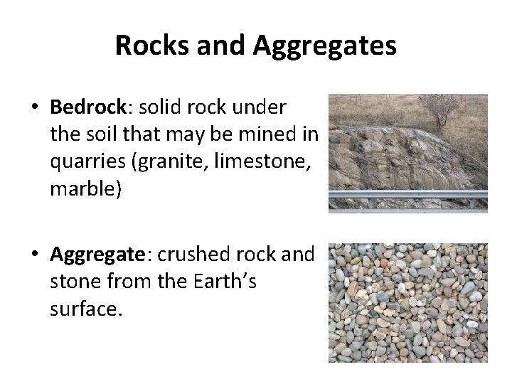 Rocks and Aggregates • Bedrock: solid rock under the soil that may be mined