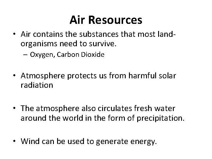 Air Resources • Air contains the substances that most landorganisms need to survive. –