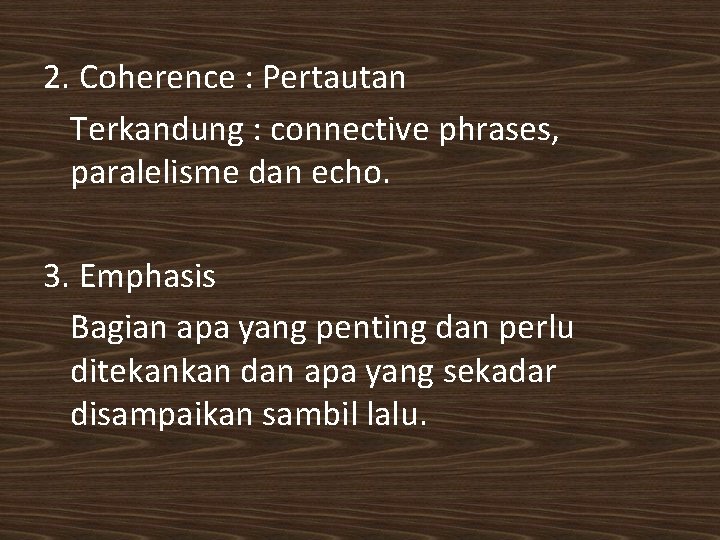 2. Coherence : Pertautan Terkandung : connective phrases, paralelisme dan echo. 3. Emphasis Bagian