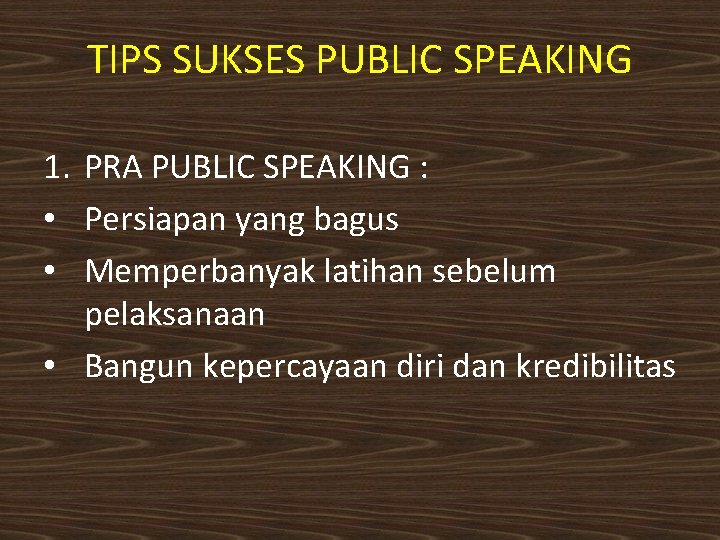 TIPS SUKSES PUBLIC SPEAKING 1. PRA PUBLIC SPEAKING : • Persiapan yang bagus •