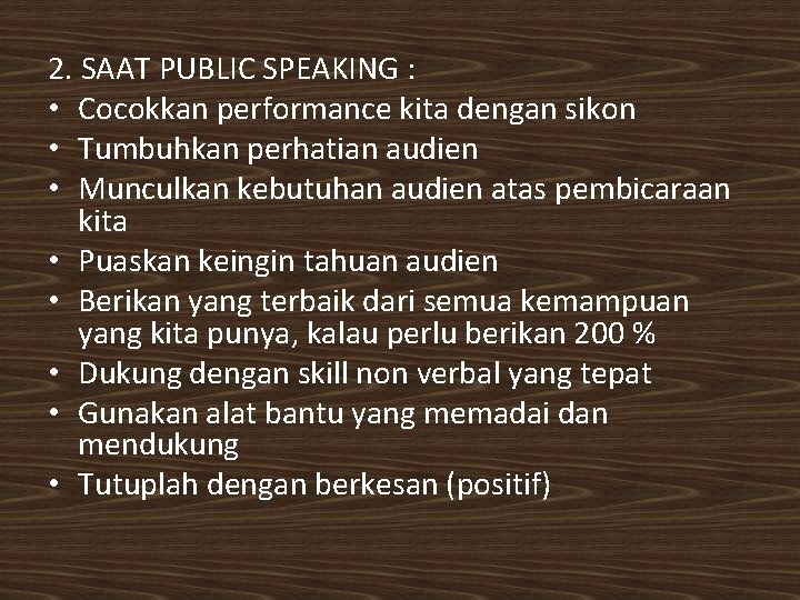 2. SAAT PUBLIC SPEAKING : • Cocokkan performance kita dengan sikon • Tumbuhkan perhatian