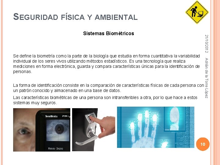 SEGURIDAD FÍSICA Y AMBIENTAL 21/10/2012 Sistemas Biométricos La forma de identificación consiste en la