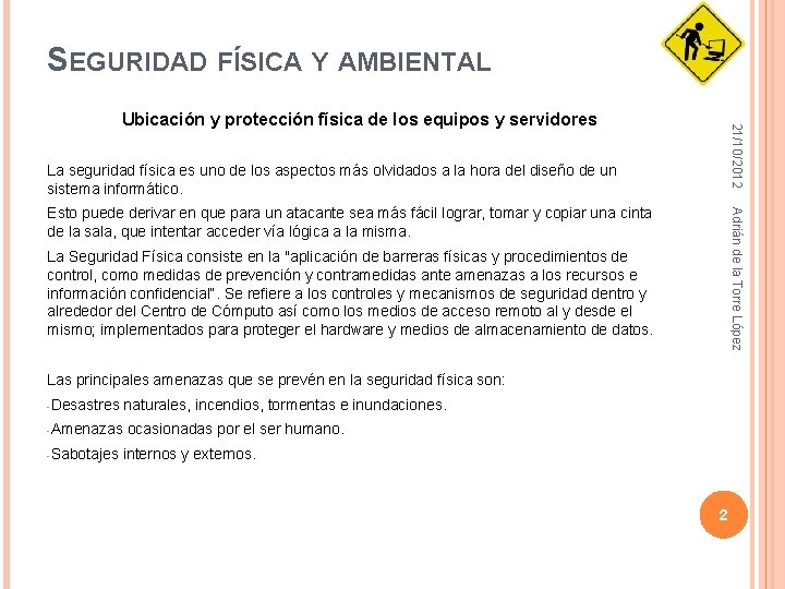 SEGURIDAD FÍSICA Y AMBIENTAL 21/10/2012 Ubicación y protección física de los equipos y servidores